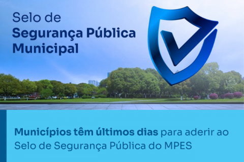 Municípios têm últimos dias para aderir ao Selo de Segurança Pública do MPES